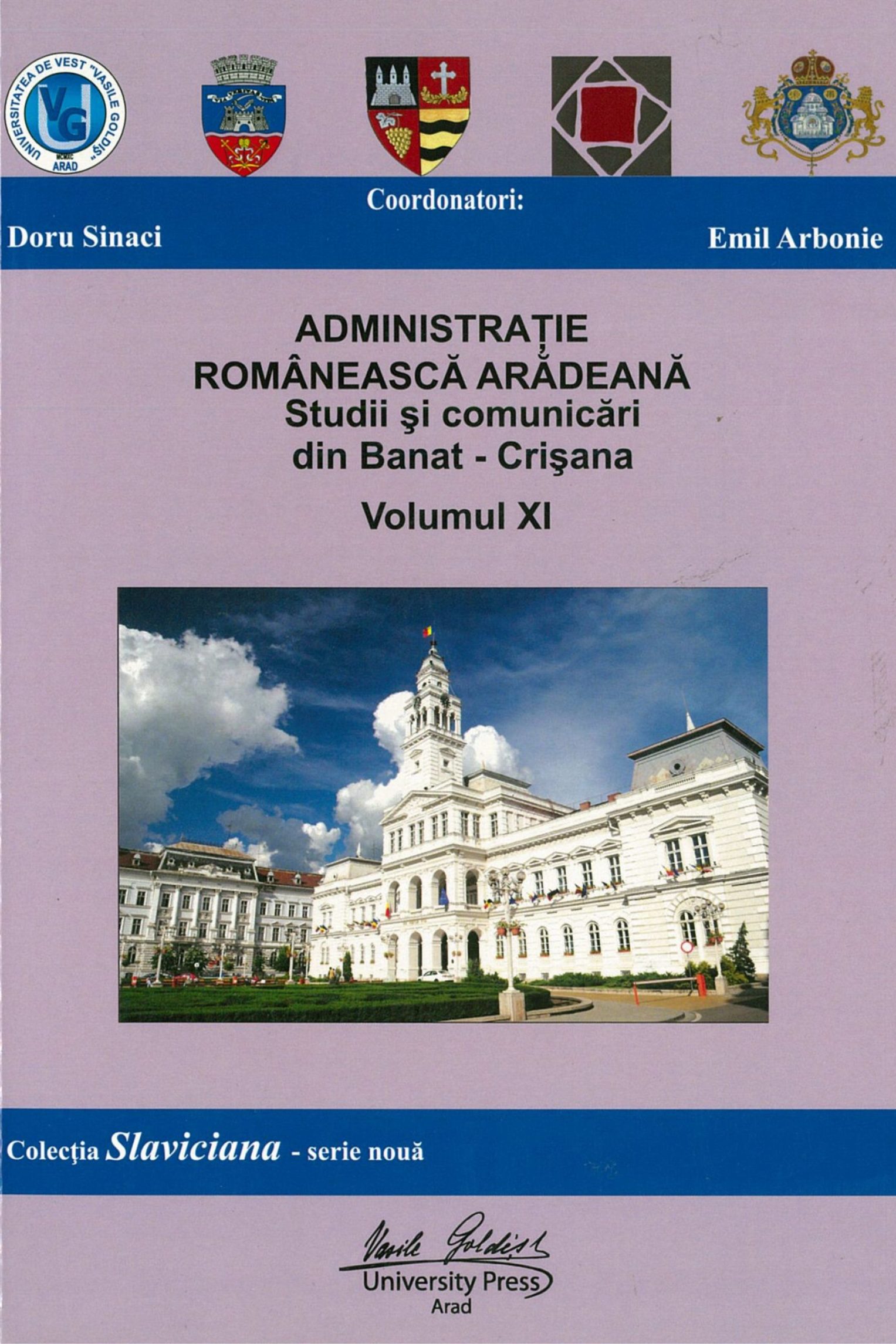 ADMINISTRAȚIE ROMÂNEASCĂ ARĂDEANĂ - STUDII ȘI COMUNICĂRI DIN BANAT-CRIȘANA VOLUMUL XI (COLECȚIA SLAVICIANA – SERIE NOUĂ)