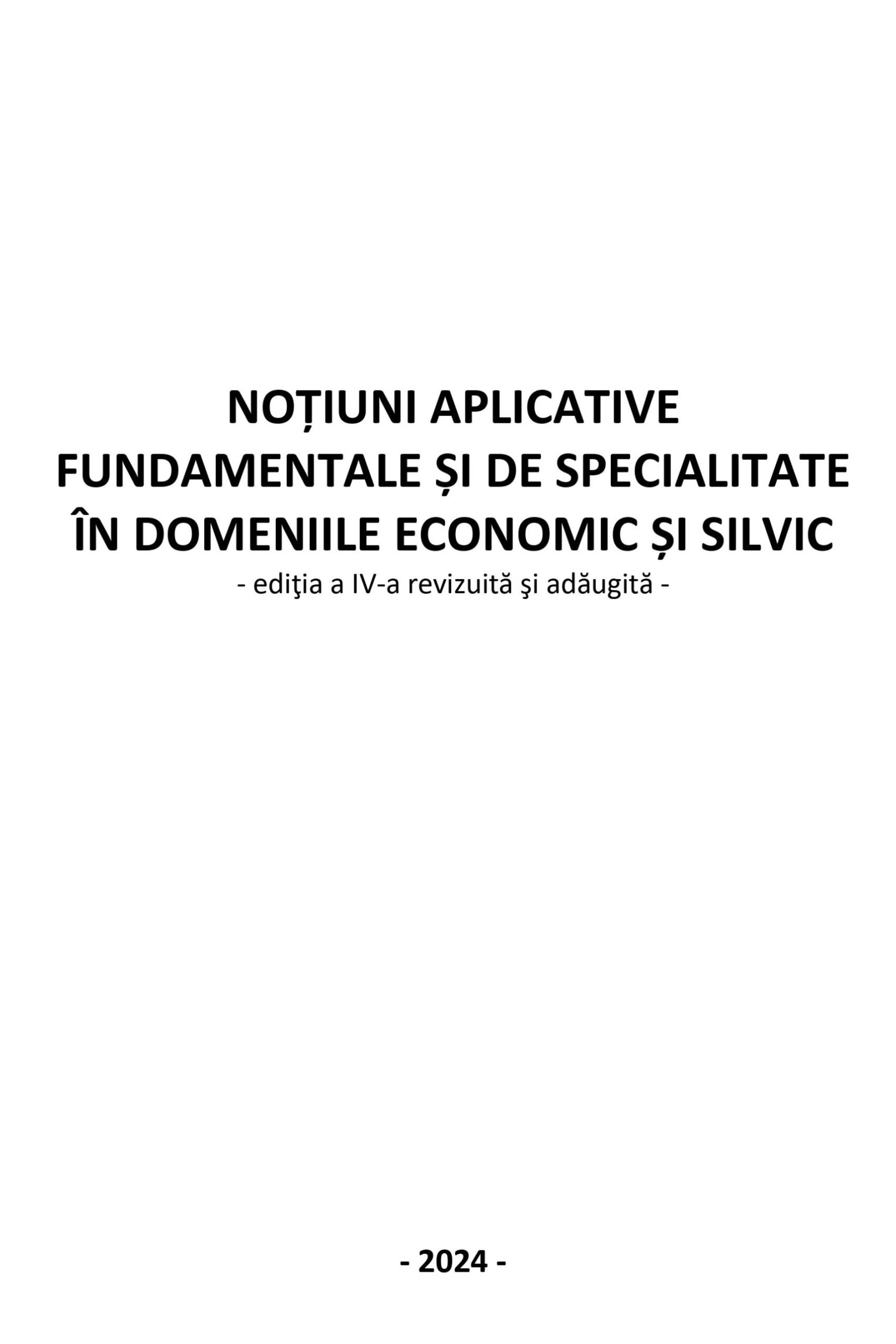NOȚIUNI APLICATIVE FUNDAMENTALE ȘI DE SPECIALITATE ÎN DOMENIILE ECONOMIC ȘI SILVIC - 2024 (eBook)